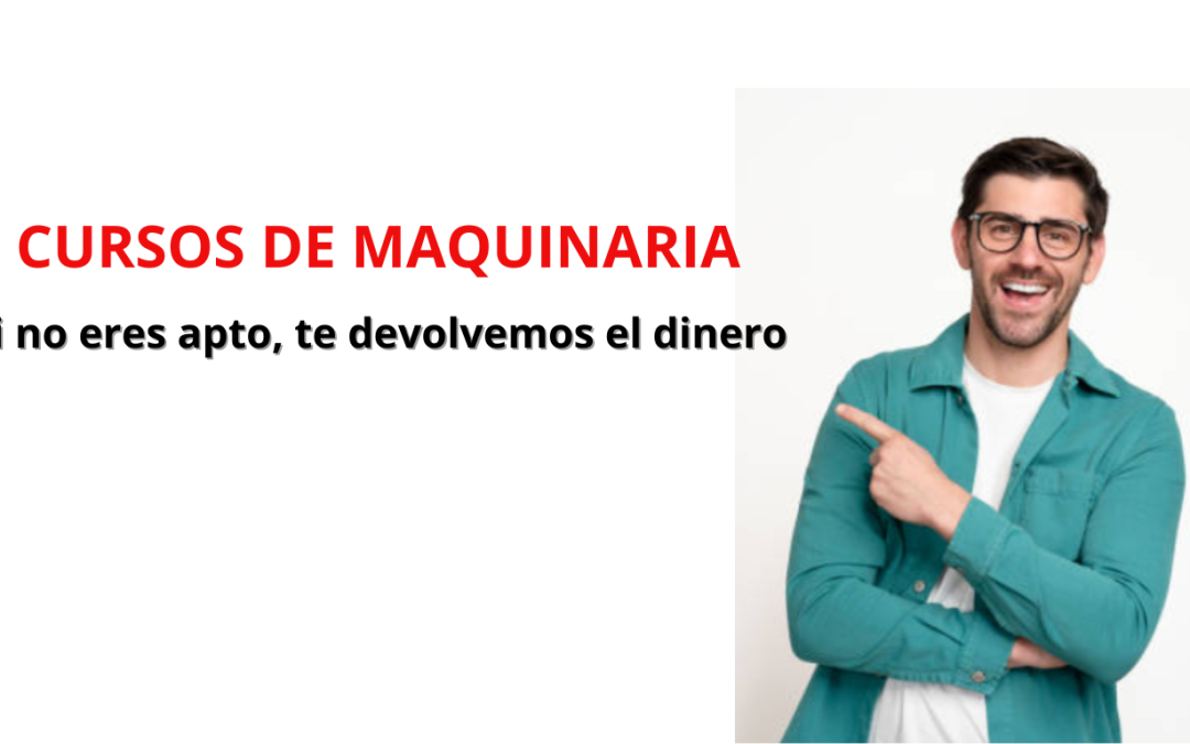 Cursos de Maquinaria: Si no eres apto, te devolvemos el dinero