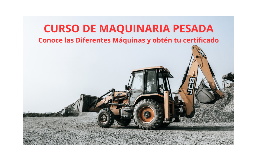 Curso de Maquinaria Pesada: Conoce las Diferentes Máquinas y Obtén tu Certificado